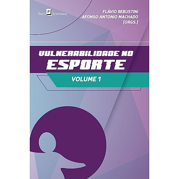 Vulnerabilidade no Esporte - Volume 1, Afonso Antonio Machado, Flávio Rebustini