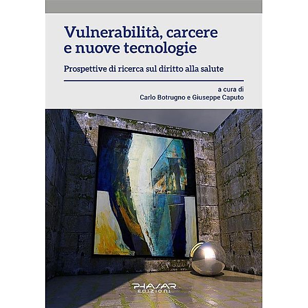 Vulnerabilità, carcere e nuove tecnologie, Giuseppe Caputo, Carlo Botrugno