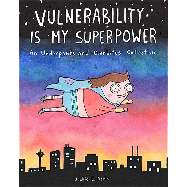 Vulnerability Is My Superpower / Underpants and Overbites Collection, Jackie E. Davis