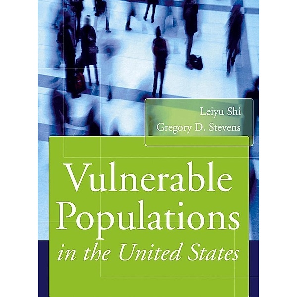 Vulnerable Populations in the United States / Public Health/Vulnerable Populations, Leiyu Shi, Gregory D. Stevens