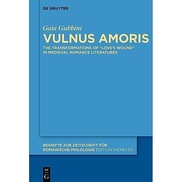 Vulnus amoris / Beihefte zur Zeitschrift für romanische Philologie Bd.483, Gaia Gubbini