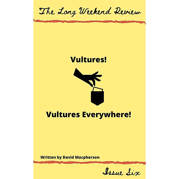 Vultures! Vultures Everywhere! (The Long Weekend Review, #6) / The Long Weekend Review, David Macpherson
