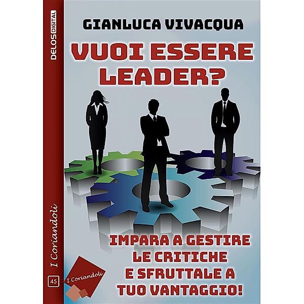 Vuoi essere leader? Impara a gestire le critiche e sfruttale a tuo vantaggio!, Gianluca Vivacqua