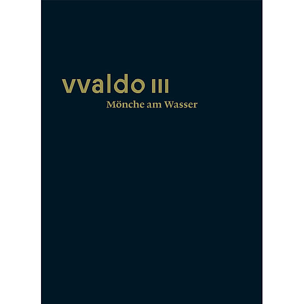 vvaldo III - Mönche am Wasser, Peter Erhart, Jakob Kuratli Hüeblin, Kathrin Moeschlin