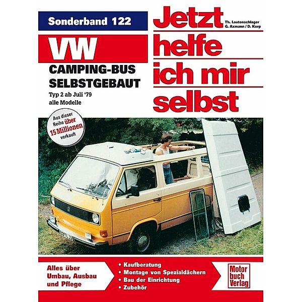 VW Camping-Bus selbstgebaut. Typ 2 ab Juli 1979 / Jetzt helfe ich mir selbst Bd.122, Dieter Korp