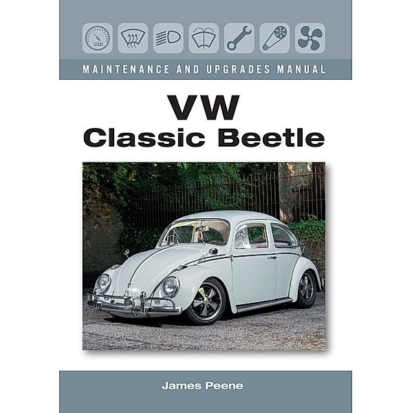 VW Classic Beetle / Maintenance and Upgrades Manual, James Peene