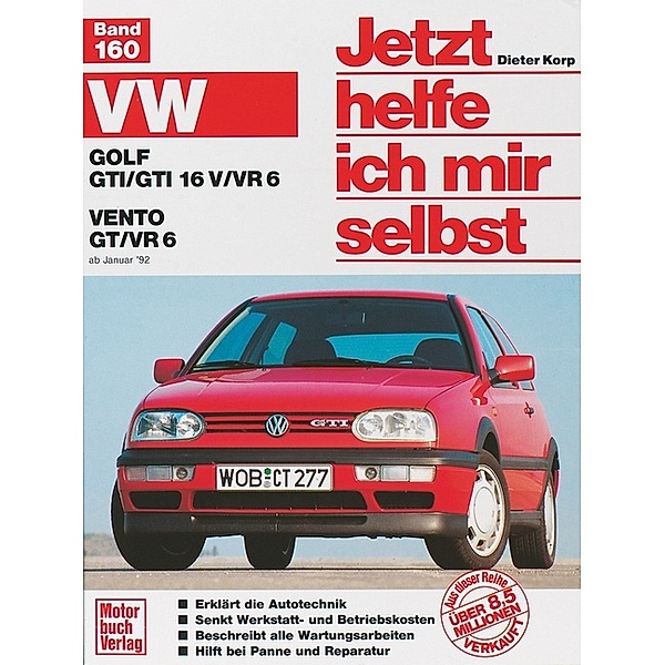 VW Golf GTI / GTI 16V/VR6. VW Vento GT/VR6 ab Januar '92 / Jetzt helfe ich mir selbst Bd.160, Dieter Korp