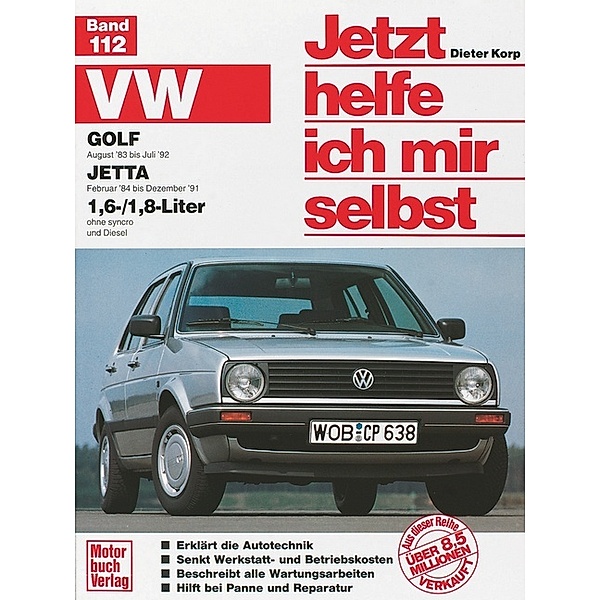 VW Golf II / Jetta ab August '83. VW Jetta ab Februar '84 1,6/1,8-Liter / Jetzt helfe ich mir selbst Bd.112, Dieter Korp