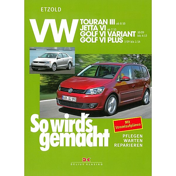 VW Touran III ab 8/10, VW Jetta VI ab 7/10, VW Golf VI Variant 10/09-4/13, VW Golf VI Plus 3/09-1/14 / So wird´s gemacht, Rüdiger Etzold