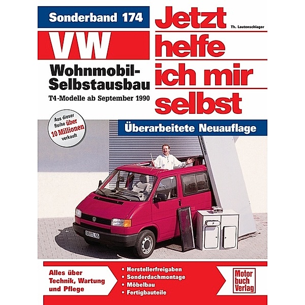 VW Wohnmobil-Selbstausbau. T4-Modelle ab Sept. '90 / Jetzt helfe ich mir selbst Bd.174, Dieter Korp, Thomas Lautenschlager