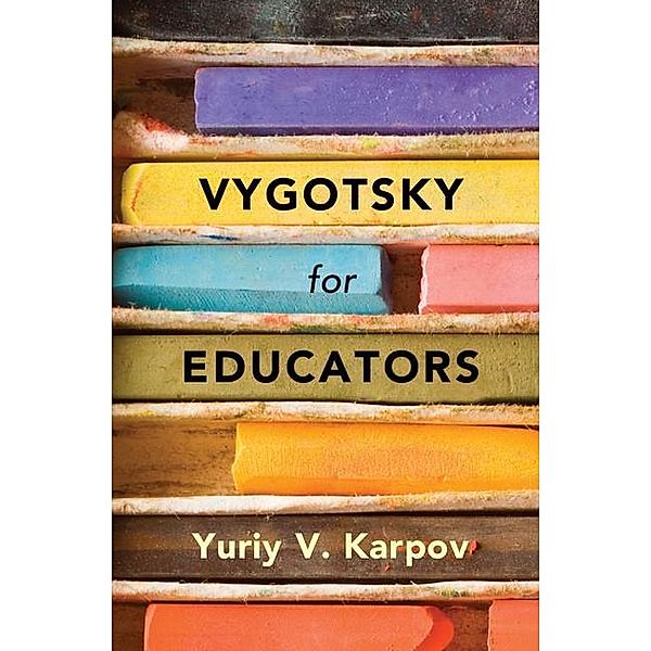 Vygotsky for Educators, Yuriy V. Karpov