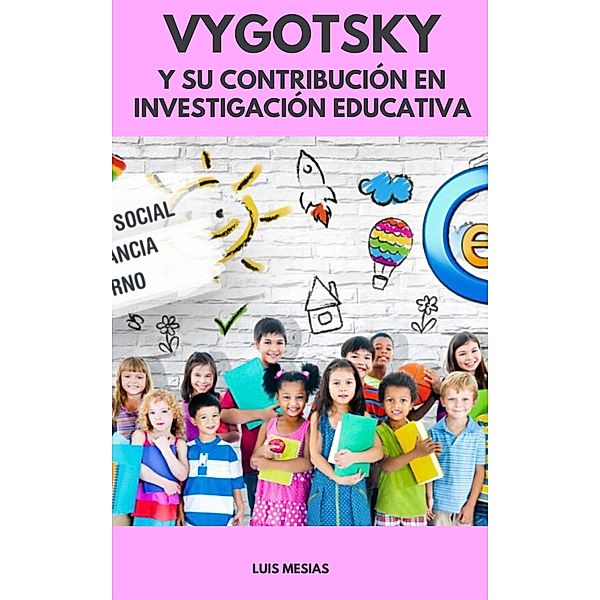Vygotsky Y Su Contribución en Investigación Educativa, Luis Mesías
