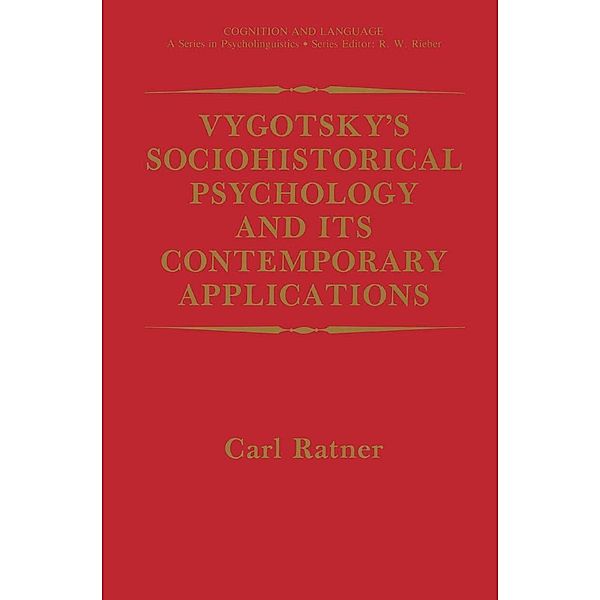 Vygotsky's Sociohistorical Psychology and its Contemporary Applications / Cognition and Language: A Series in Psycholinguistics, Carl Ratner