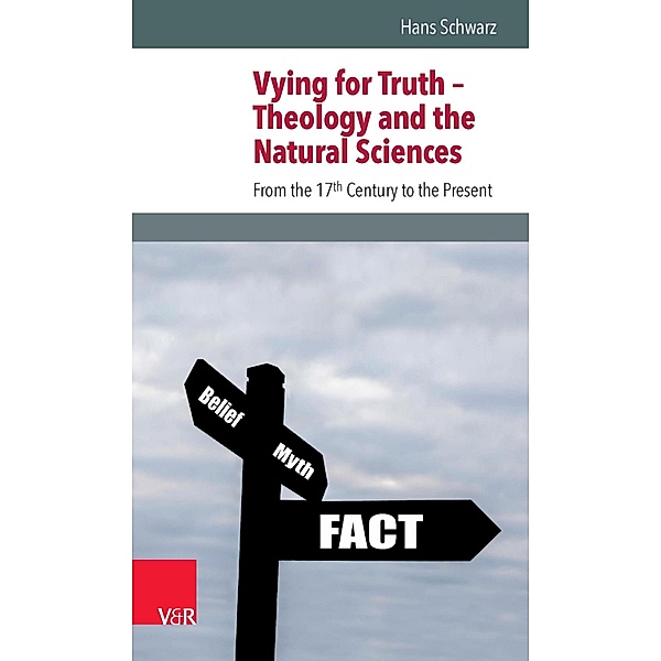 Vying for Truth - Theology and the Natural Sciences, Hans Schwarz