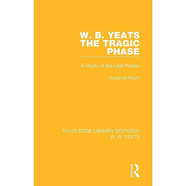 W. B. Yeats: The Tragic Phase, Vivienne Koch