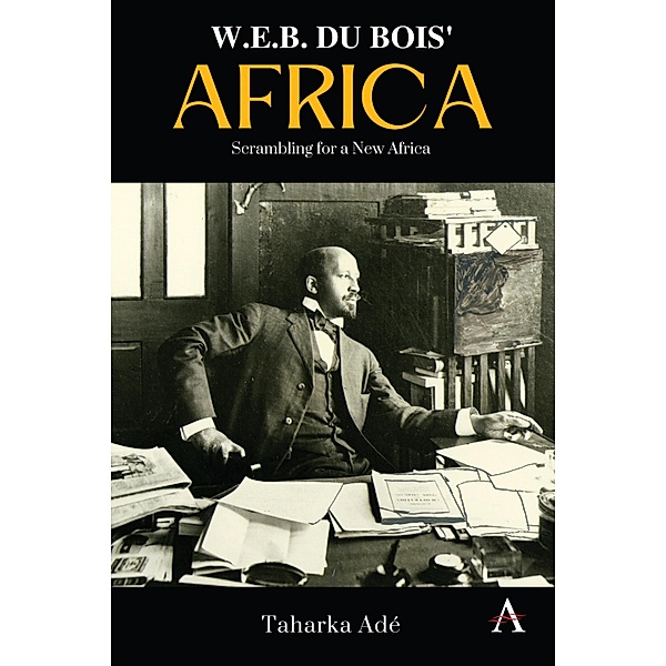 W. E. B. Du Bois' Africa / Anthem Africology Series Bd.1, Taharka Ade