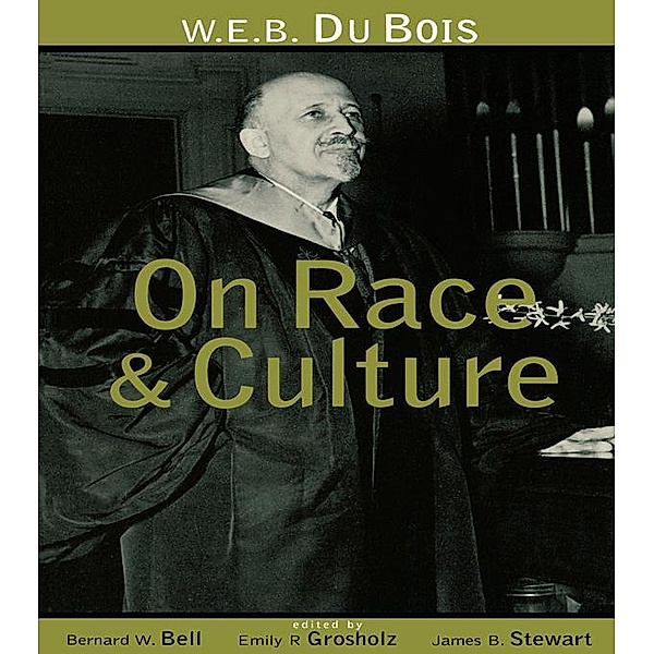 W.E.B. Du Bois on Race and Culture, Bernard W. Bell, Emily R. Grosholz, James B. Stewart