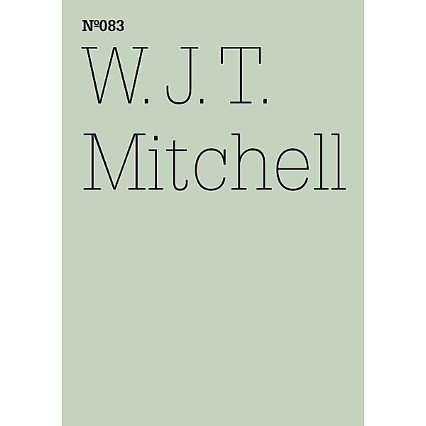 W.J.T. Mitchell / Documenta 13: 100 Notizen - 100 Gedanken Bd.083, W. J. T. Mitchell