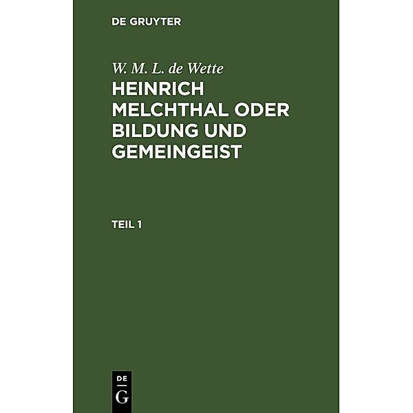 W. M. L. de Wette: Heinrich Melchthal oder Bildung und Gemeingeist. Teil 1, Wilhelm Martin Leberecht de Wette
