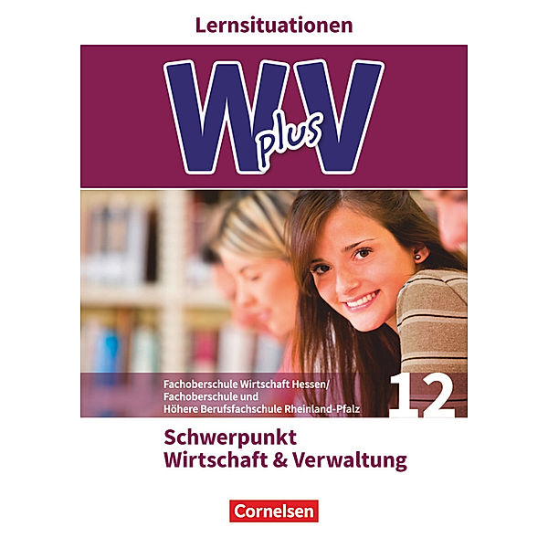 W plus V - Wirtschaft für Fachoberschulen und Höhere Berufsfachschulen - FOS Hessen / FOS und HBFS Rheinland-Pfalz - Ausgabe 2017 - Pflichtbereich 12, Kai Franke, Hans-Peter von den Bergen, Petra Walenciak, Uta Eichborn, Gisbert Weleda, Ariane Hoffmann