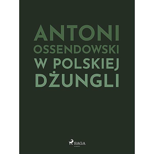 W polskiej dzungli, Antoni Ossendowski