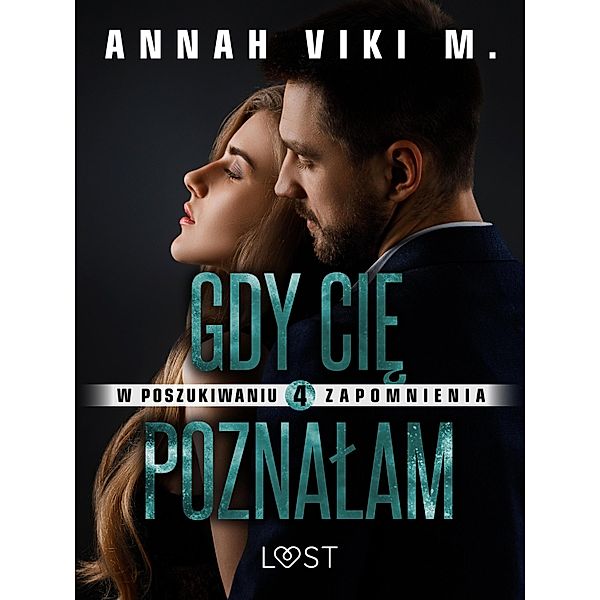 W poszukiwaniu zapomnienia 4: Gdy Cie poznalam - opowiadanie erotyczne / W poszukiwaniu zapomnienia Bd.4, Annah Viki M.