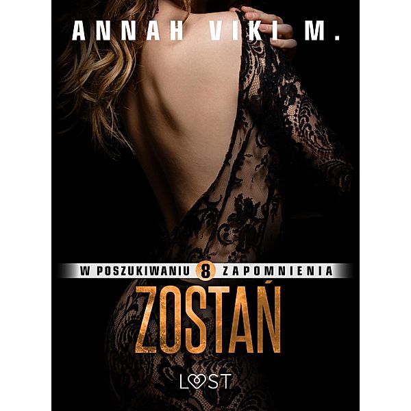 W poszukiwaniu zapomnienia 8: Zostan - opowiadanie erotyczne / W poszukiwaniu zapomnienia Bd.8, Annah Viki M.