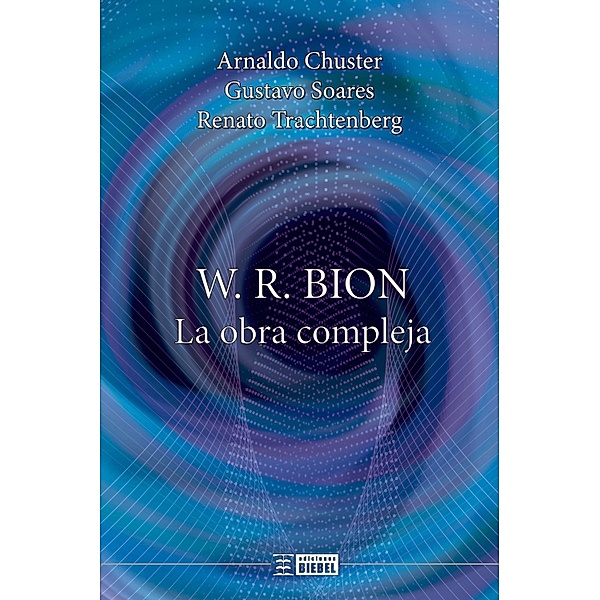 W. R. Bion, la obra compleja, Arnaldo Chuster, Gustavo Soares, Renato Trachtenberg