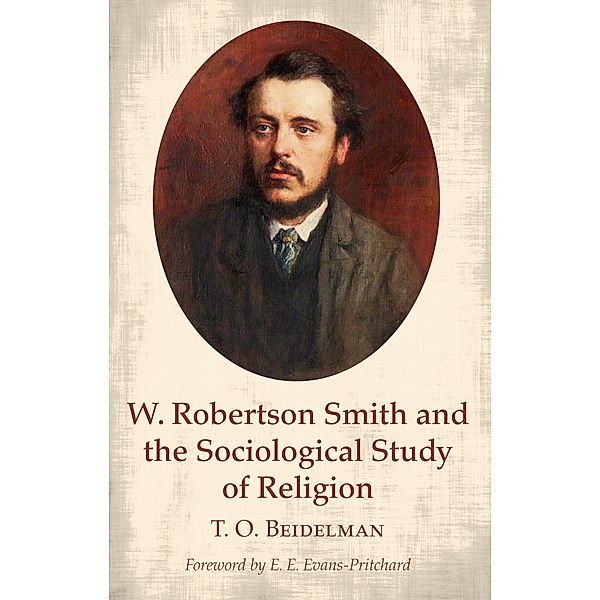 W. Robertson Smith and the Sociological Study of Religion, T. O. Beidelman