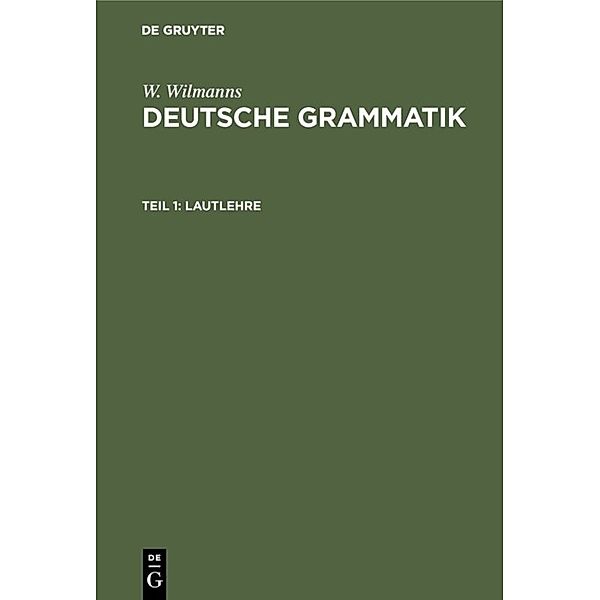 W. Wilmanns: Deutsche Grammatik / Abteilung 1 / Lautlehre, W. Wilmanns