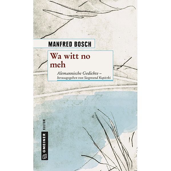 Wa witt no meh / Kultur erleben im GMEINER-Verlag, Manfred Bosch