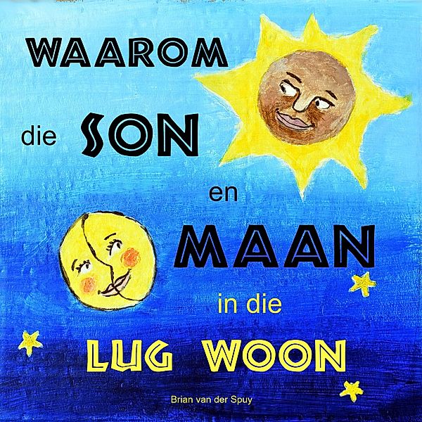 Waarom die Son en Maan in die Lug Woon, Brian van der Spuy