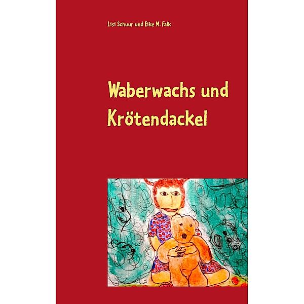 Waberwachs und Krötendackel, Lisi Schuur, Eike M. Falk