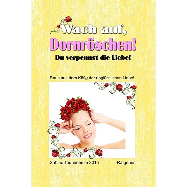 Wach auf, Dornröschen! Du verpennst die Liebe!, Sabine Taubenheim