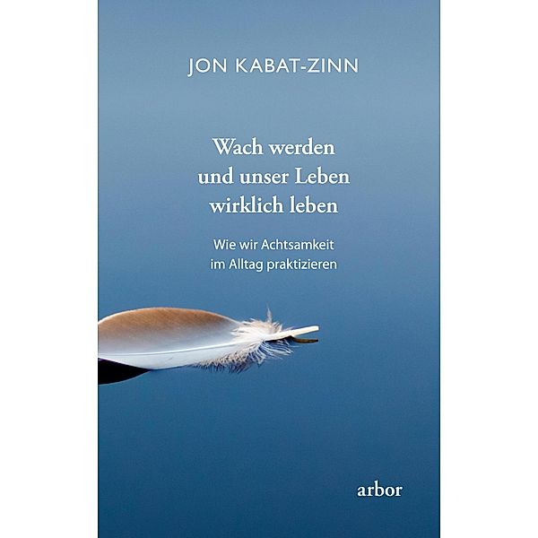 Wach werden und unser Leben wirklich leben, Jon Kabat-Zinn