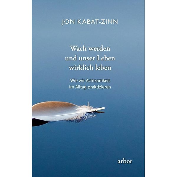 Wach werden und unser Leben wirklich leben, Jon Kabat-Zinn