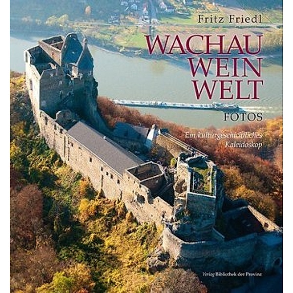 Wachau · Wein · Welt - Fotos, Fritz Friedl