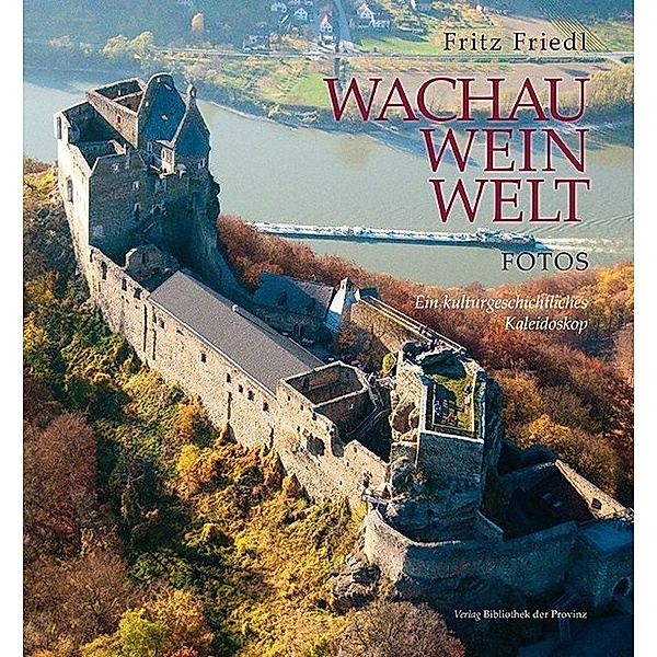Wachau · Wein · Welt - Fotos, Fritz Friedl