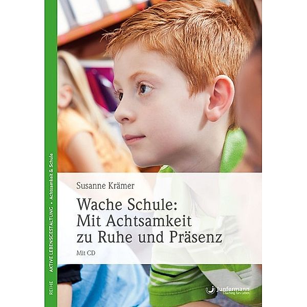 Wache Schule: Mit Achtsamkeit zu Ruhe und Präsenz, m. CD-ROM, Susanne Krämer