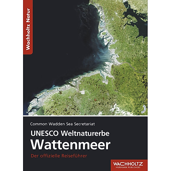 Wachholtz Natur / UNESCO Weltnaturerbe Wattenmeer, Common Wadden Sea Secretariat