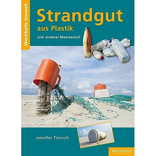 Wachholtz Umwelt / Strandgut aus Plastik und anderer Meeresmüll, Jennifer Timrott