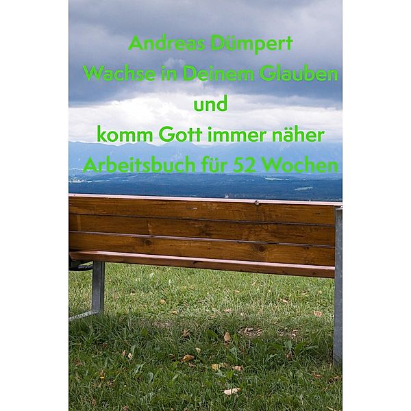 Wachse in Deinem Glauben und komm Gott immer näher, Andreas Dümpert