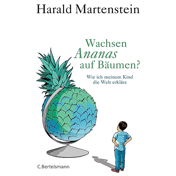 Wachsen Ananas auf Bäumen?, Harald Martenstein