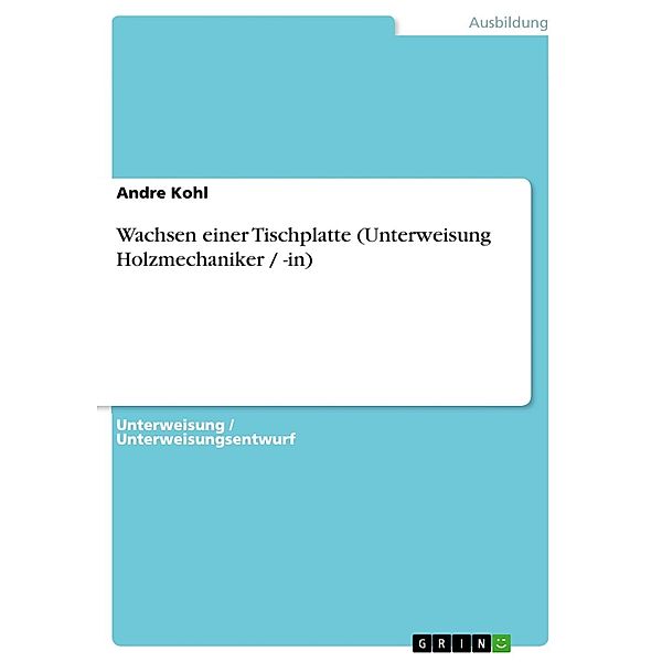 Wachsen einer Tischplatte (Unterweisung Holzmechaniker / -in), Andre Kohl