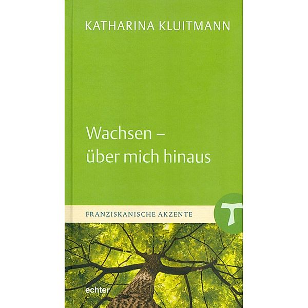 Wachsen - über mich hinaus / Franziskanische Akzente Bd.3, Katharina Kluitmann