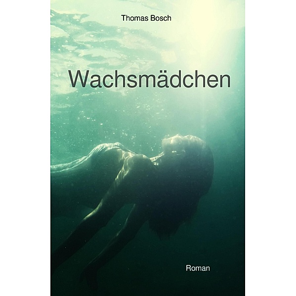 Wachsmädchen, Thomas Bosch