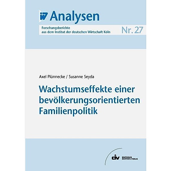 Wachstumseffekte einer bevölkerungsorientierten Familienpolitik, Axel Plünnecke, Susanne Seyda