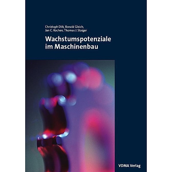 Wachstumspotentiale im Maschinenbau, Chr. Dilk, Jan C. Kochen, Ron. Gleich, Th. Staiger