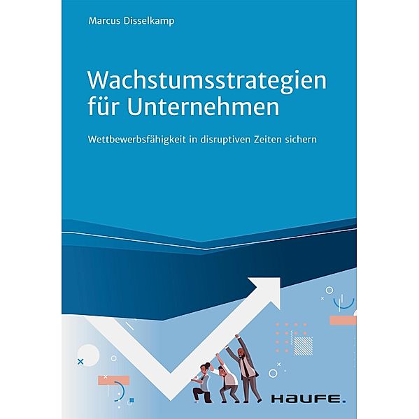 Wachstumsstrategien für Unternehmen / Haufe Fachbuch, Marcus Disselkamp