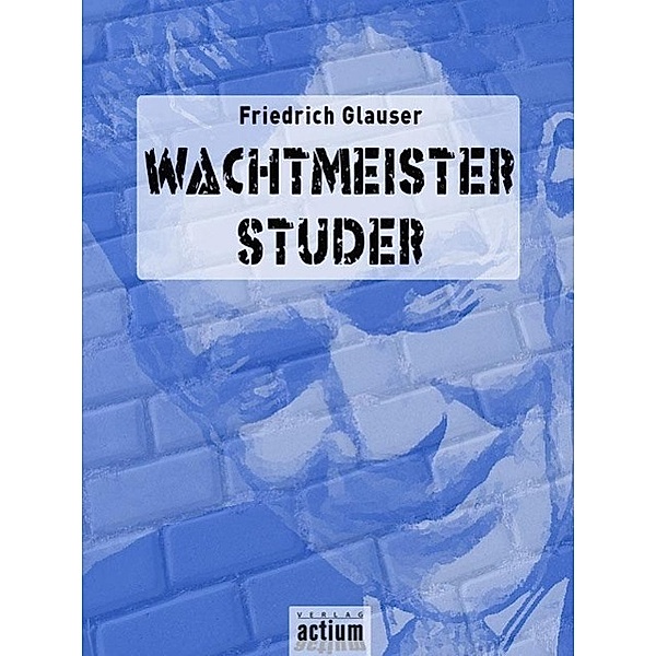 Wachtmeister Studer, Friedrich Glauser